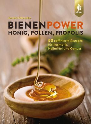 Bienenpower - Honig, Pollen, Propolis, Annette Schroeder
