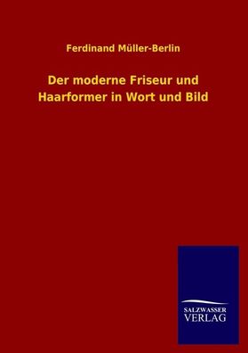 Der moderne Friseur und Haarformer in Wort und Bild, Ferdinand M?ller-Berlin