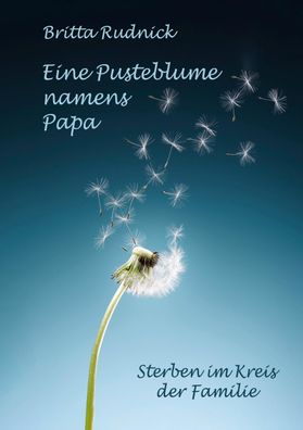 Eine Pusteblume namens Papa, Britta Rudnick