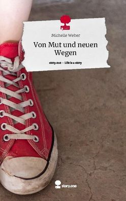 Von Mut und neuen Wegen. Life is a Story - story. one, Michelle Weber