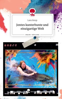 Jontes kunterbunte und einzigartige Welt. Life is a Story - story. one, Lara ...