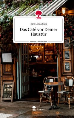 Das Caf? vor Deiner Haust?r. Life is a Story - story. one, Kim Linda Siek