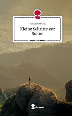 Kleine Schritte zur Sonne. Life is a Story - story. one, Viktoria H?chtl