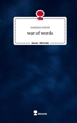 war of words. Life is a Story - story. one, Madleine Roehrle