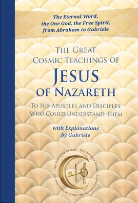 The Great Cosmic Teachings of Jesus of Nazareth to His Apostles and Discipl ...