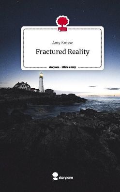 Fractured Reality. Life is a Story - story. one, Amy Kresse