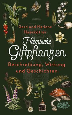 Heimische Giftpflanzen. Beschreibung, Wirkung und Geschichten, Gerd Haerk?t ...