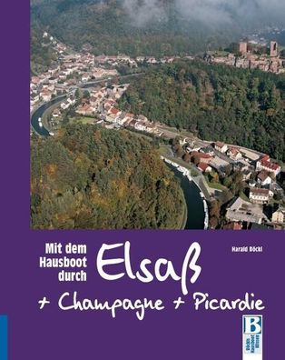 Mit dem Hausboot durch Elsass, Champagne/ Ardennen und Picardie, Harald B?ckl
