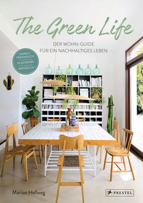 The Green Life: Der Wohn-Guide f?r ein nachhaltiges Leben, Marion Hellweg