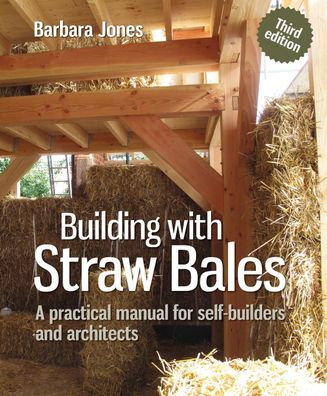 Building with Straw Bales: A practical manual for self-builders and archite ...