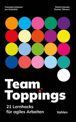 Team Toppings: 21 Lernhacks f?r agiles Arbeiten, Franziska Schleuter