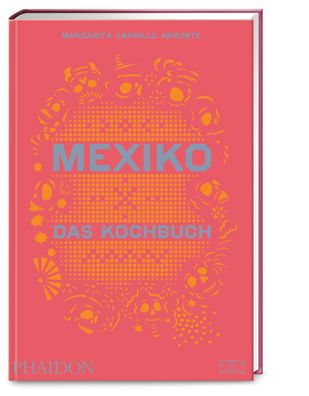 Mexiko - Das Kochbuch, Margarita Carrillo Arronte