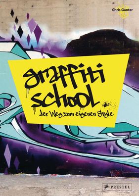Graffiti School Der Weg zum eigenen Style Christoph Ganter