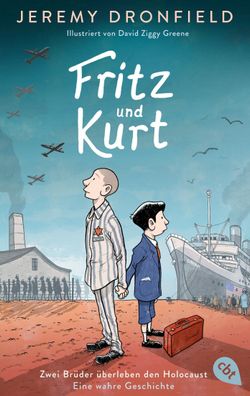 Fritz und Kurt - Zwei Br?der ?berleben den Holocaust. Eine wahre Geschichte ...