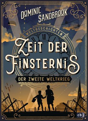 Weltgeschichte(n) - Zeit der Finsternis: Der Zweite Weltkrieg, Dominic Sand ...