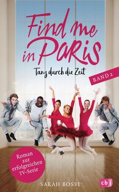 Find me in Paris - Tanz durch die Zeit (Band 2), Sarah Bosse