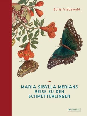 Maria Sibylla Merians Reise zu den Schmetterlingen, Boris Friedewald