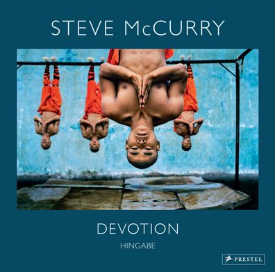 Steve McCurry: Devotion. Hingabe. 150 Farbfotografien zeigen die vielen Ges ...