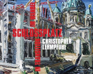 Christopher Lehmpfuhl. Schlossplatz im Wandel - in Transition, Christopher ...