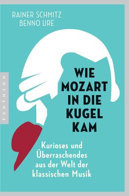 Wie Mozart in die Kugel kam, Rainer Schmitz