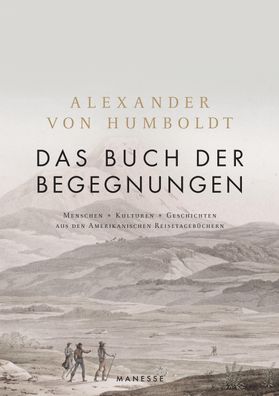 Das Buch der Begegnungen, Alexander Von Humboldt