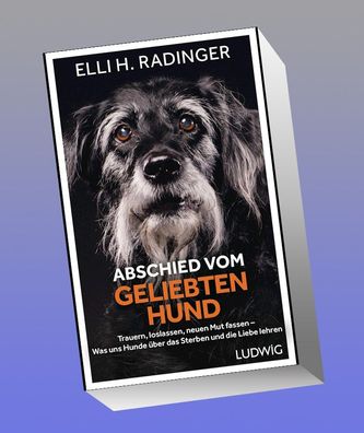 Abschied vom geliebten Hund, Elli H. Radinger