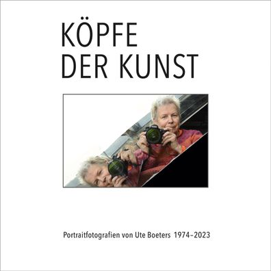 K?pfe der Kunst - Portraitfotografien von Ute Boeters 1977-2023, Ute Boeters