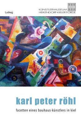 Karl Peter R?hl - Auf den Spuren eines Kieler Bauhaus-K?nstlers, Sabine Beh ...
