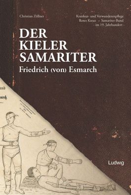 Der Kieler Samariter Friedrich (von) Esmarch (1823-1908), Christian Z?llner