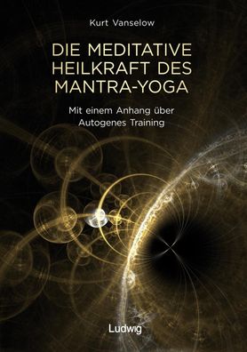 Die meditative Heilkraft des Mantra-Yoga, Kurt Vanselow