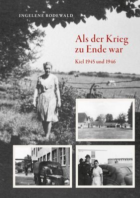 Als der Krieg zu Ende war, Kiel 1945 und 1946, Ingelene Rodewald