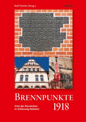 Brennpunkte 1918. Orte der Revolution in Schleswig-Holstein, Rolf Fischer