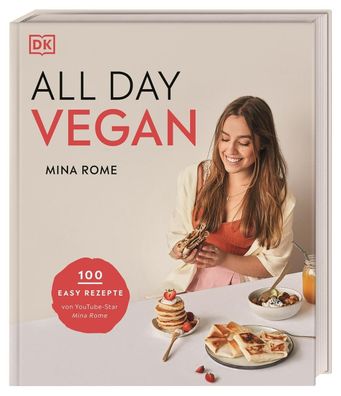 All day vegan: 100 easy Rezepte von YouTube-Star Mina Rome, Mina Rome