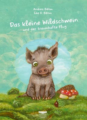 Das kleine Wildschwein und der traumhafte Flug: Bilderbuch, Andrea B?hm