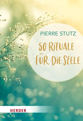 50 Rituale f?r die Seele, Pierre Stutz