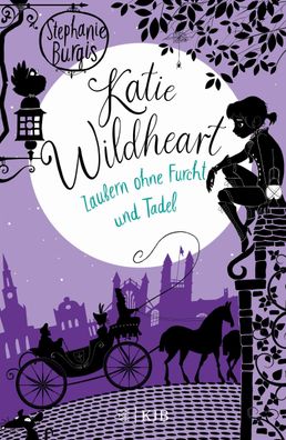 Katie Wildheart - Zaubern ohne Furcht und Tadel, Stephanie Burgis