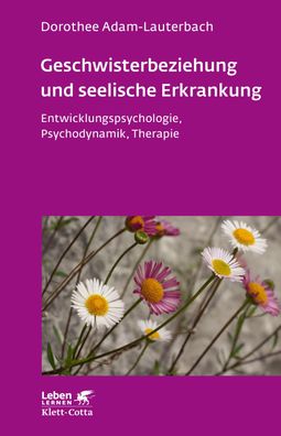 Geschwisterbeziehung und seelische Erkrankung (Leben Lernen, Bd. 264), Doro ...