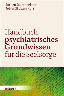Handbuch psychiatrisches Grundwissen f?r die Seelsorge, Jochen Sautermeister