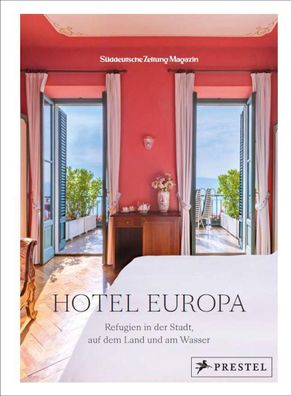 Hotel Europa: Refugien in der Stadt, auf dem Land und am Wasser, SZ-Magazin