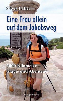 Eine Frau allein auf dem Jakobsweg: 1000 Kilometer Magie und Abenteuer - Me ...