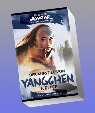 Die Avatar-Chroniken: Der Aufstieg von Yangchen, F.C. Yee