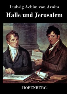 Halle und Jerusalem, Ludwig Achim Von Arnim