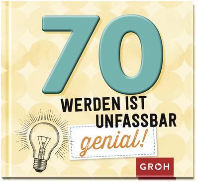 70 werden ist unfassbar genial!, Groh Verlag