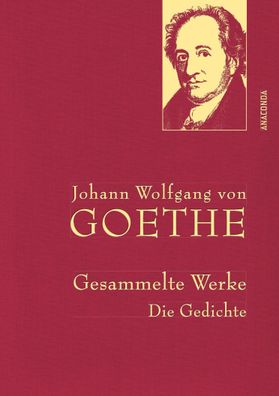 Johann Wolfgang von Goethe - Gesammelte Werke. Die Gedichte, Johann Wolfgan ...