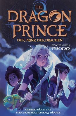 Dragon Prince - Der Prinz der Drachen Buch 1: Mond (Roman), Aaron Ehasz