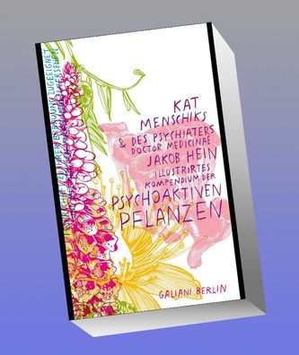 Kat Menschiks und des Psychiaters Doctor medicinae Jakob Hein Illustrirtes ...