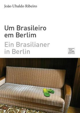 Ein Brasilianer in Berlin - Um Brasileiro em Berlim, Jo?o Ubaldo Ribeiro