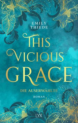 This Vicious Grace - Die Auserw?hlte, Emily Thiede