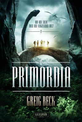 Primordia - Auf der Suche nach der vergessenen Welt, Greig Beck