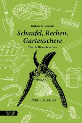 Schaufel, Rechen, Gartenschere, Barbara Frischmuth